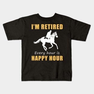 Gallop into Retirement Bliss! Horse Tee Shirt Hoodie - I'm Retired, Every Hour is Happy Hour! Kids T-Shirt